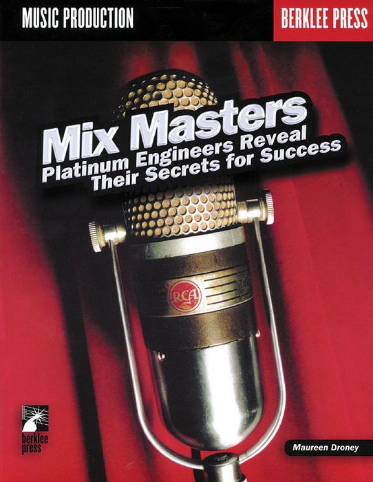 Berklee Press&nbsp;Mix Masters - Platinum Engineers Reveal Their Secrets for Success (Book)&nbsp;&nbsp;