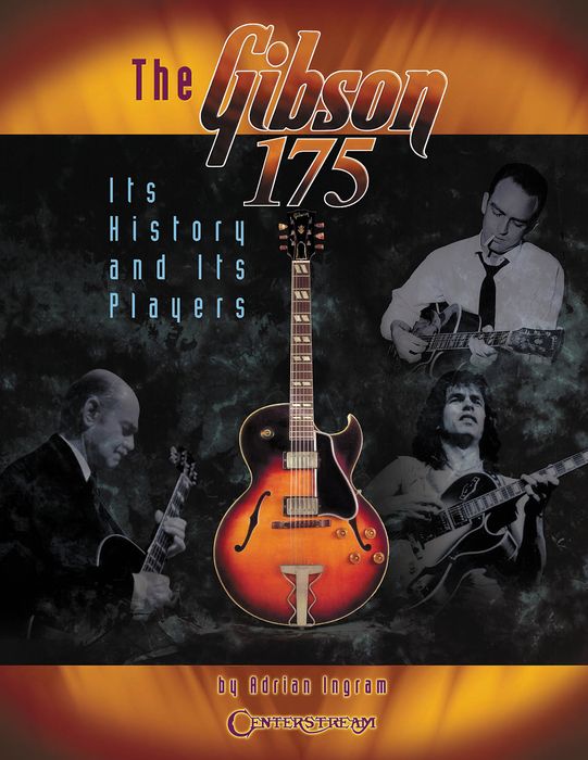 Centerstream Publishing The Gibson 175 Its History & Its Players Book