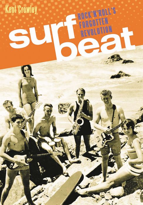 Backbeat Books&nbsp;Surf Beat: Rock And Roll's Forgotten Revolution&nbsp;&nbsp;