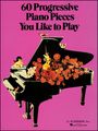 G. Schirmer60 Progressive Piano Pieces You Like To Play