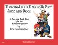 Willis MusicTeaching Little Fingers To Play Jazz And Rock Early Elementary Level by Eric Baumgartner