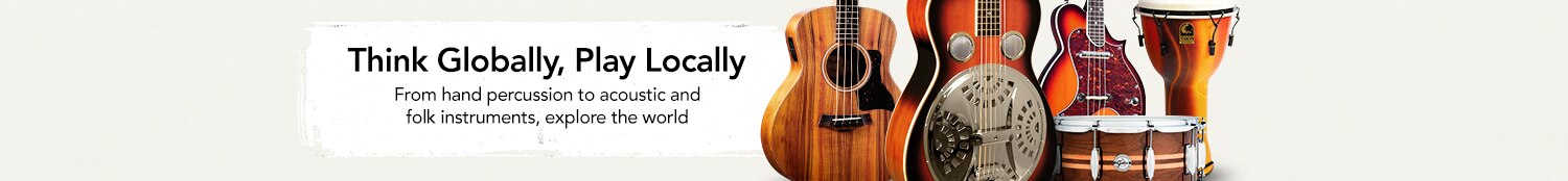 Think globally, play locally. From hand percussion to acoustic and folk instruments, explore the world
