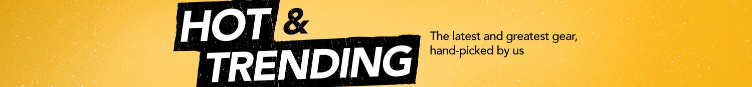 Hot and Trending. The latest and greatest gear, hand-picked by us.
