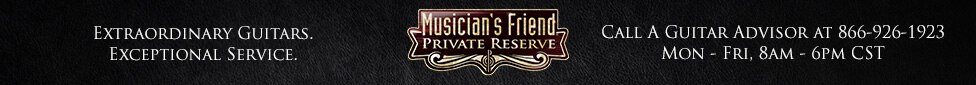 Extraordinary Guitars and exceptional service Musicians Friend Private Reserve Call a Guitar advisor at 8 6 6 9 2 6 1 9 2 3 monday to friday 8 a m to 6 p m central standard time
