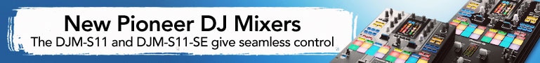 New Pioneer D.J. Mixers The D.J.M. S. eleven and D.J.M. S. Eleven S.E. give seamless control