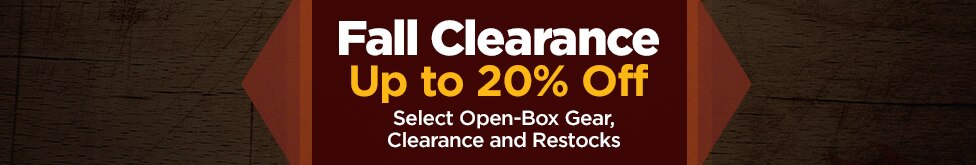 Fall clearance up to twenty percent off. select open box gear, clearance and restocks