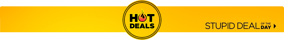 Hot deal. Stupid deal of the day.