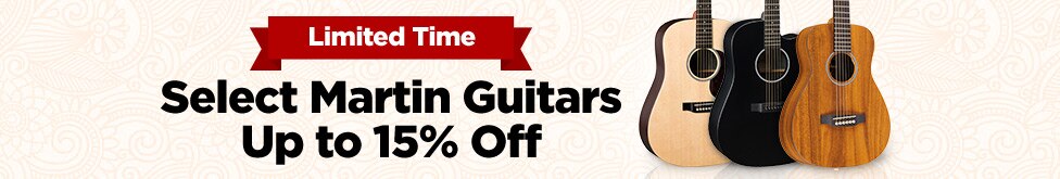 Martin guitars up to 15 percent off limited time