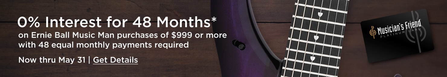 0% Interest for 48 Months* on Ernie Ball Music Man purchases of $999 or more with 48 equal monthly payments required. Now thru May 31. Get Details