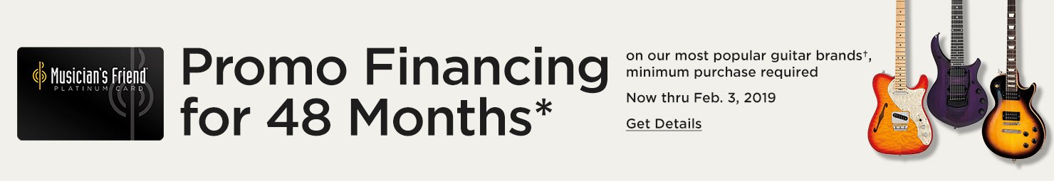 Promo financing for 48 months on our most popular guitar brands, minimum purchase required. Now thru Feb. 3rd, 2019. Get details.