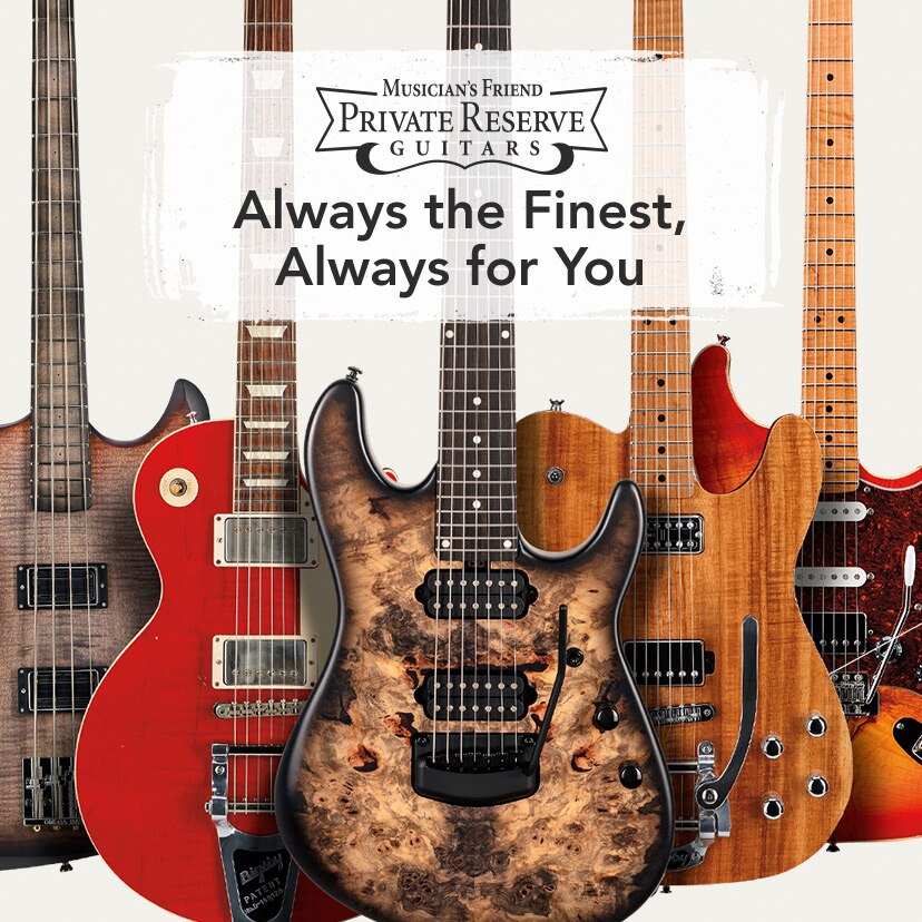 Musician's Friend Private Reserve Guitars. Always the finest, always for you