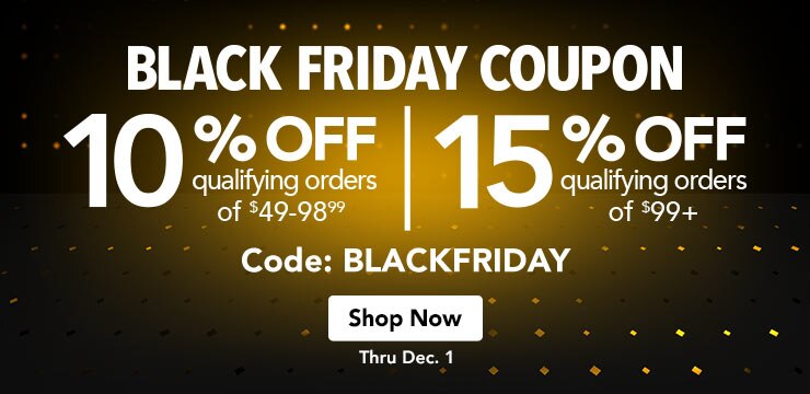 Black Friday coupon, up to fifteen percent off orders over ninety nine dollars. Use code blackfriday.