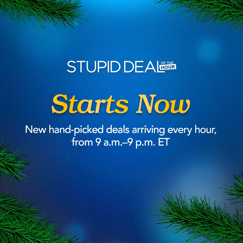 Stupid Deal of the Hour Starts Now. New hand-picked deals arriving every hour, from 9 a.m.—9 p.m. ET. Shop Now or call 877-560-3807.