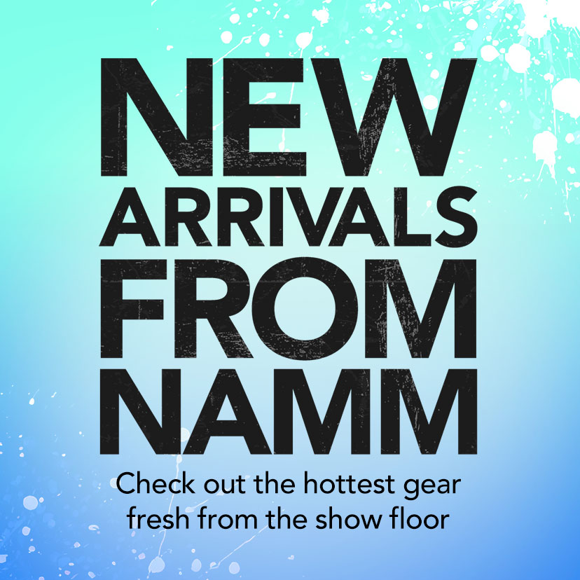 New Arrivals From NAMM. Check out the hottest gear fresh from the show floor. Shop Now