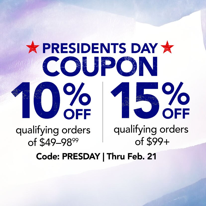 Presidents Day Coupon. 10% off qualifying orders of $49–98.99 | 15% off qualifying orders of $99+. Code: PRESDAY. Thru Feb. 21. Shop Now