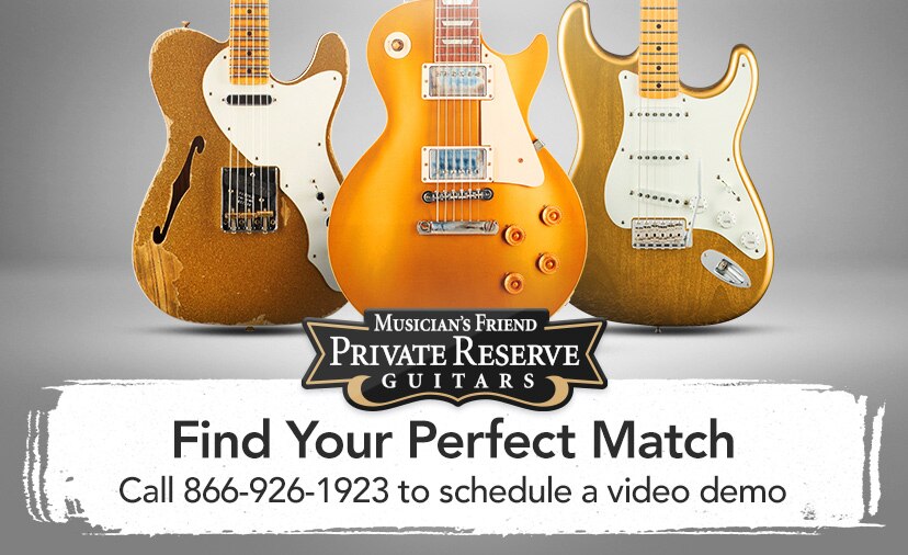 Musician's Friend Private Reserve Guitars. Find Your Perfect Match. Call 866 926 1923 to schedule a video demo.