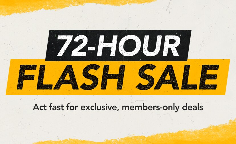72-Hour Flash Sale. Act fast for exclusive, members-only deals. Shop Now