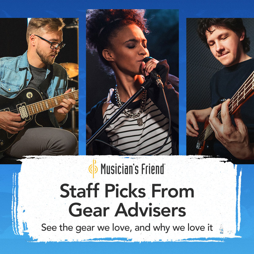 Musician's Friend. Staff Picks From Gear Advisers. See the gear we love, and why we love it. Discover More Staff Picks From Gear Advisers Il See the gear we love, and why we love it . 