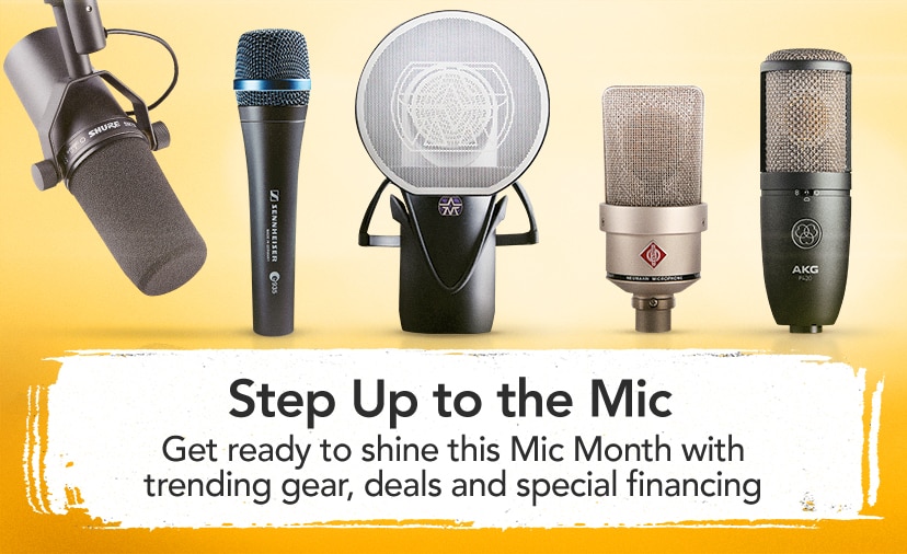 Step Up to the Mic. Get ready to shine this Mic Month with trending gear, deals and special financing. Shop Now