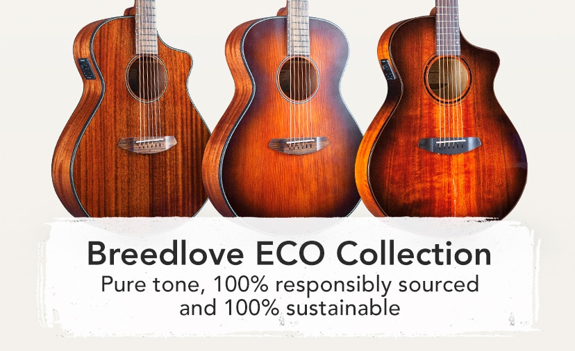 Breedlove ECO Collection. Pure tone, 100% responsibly sourced and 100% sustainable. Shop Now