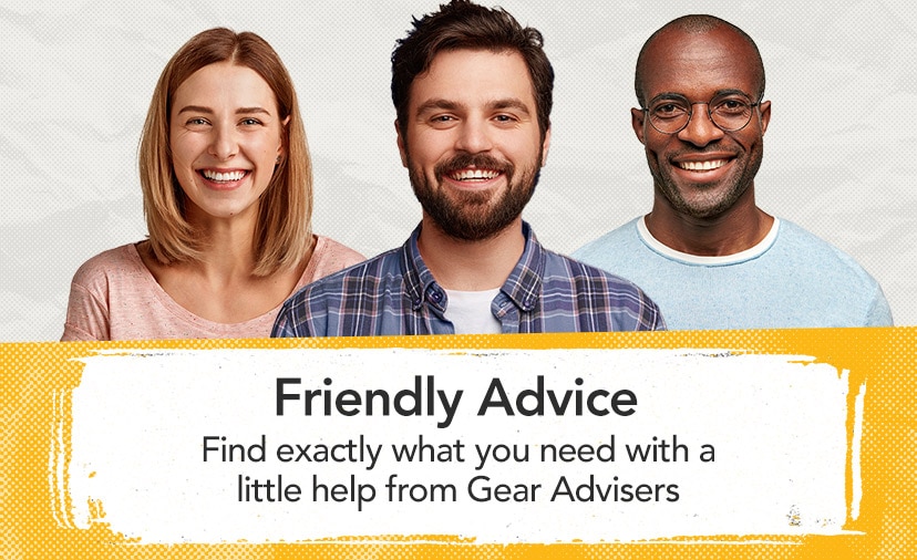 Friendly Advice. Find exactly what you need with a little help from Gear Advisers. Shop With a Friend