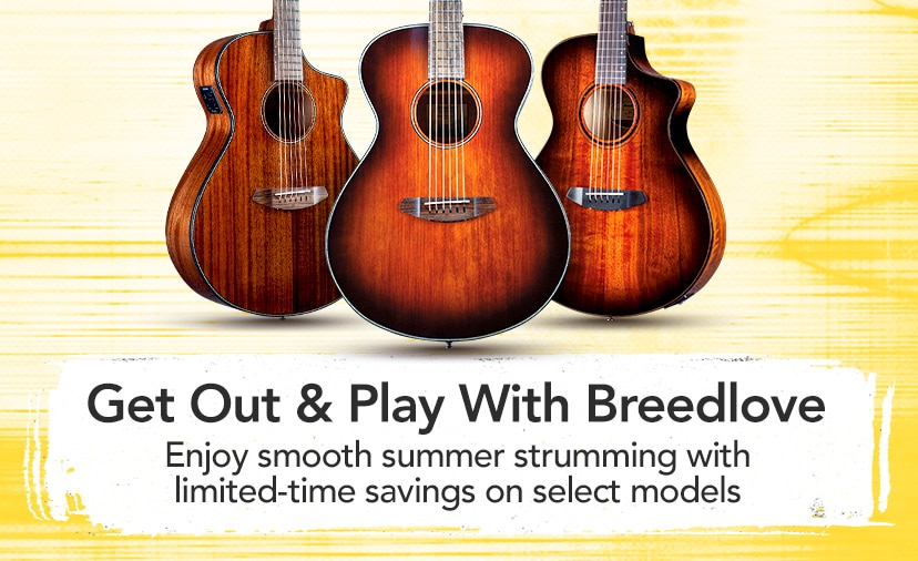 Get Out and Play With Breedlove. Enjoy smooth summer strumming with limited-time savings on select models. Shop Now