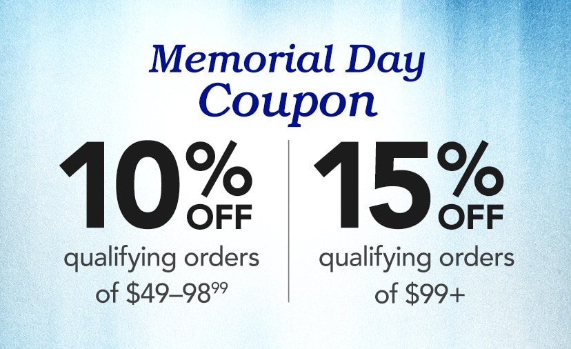 Buy More, Save More. 10% off qualifying orders of $49-98.99. 15% off qualifying orders of $99+. Code below. Shop now thru May 31