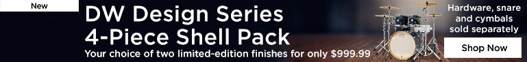 New DW Designs Series 4-piece Shell Pack Your choice of two limited-edition finishes for only $999.99
