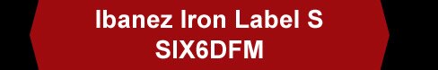 Ibanez Iron Label S SIX6DFM