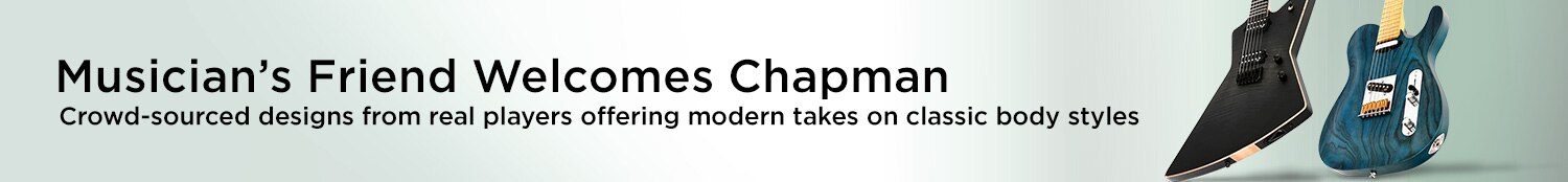 Musician's Friend Welcomes Chapman. Crowd-sourced designs from real players offering modern takes on classic body styles