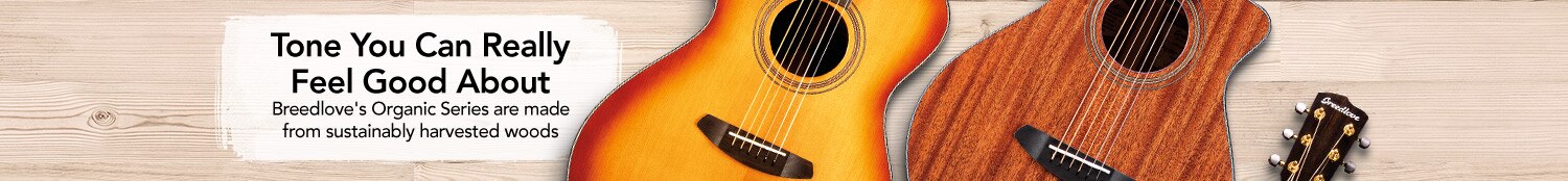 Tone You Can Really Feel Good About. Breedlove's Organic Series are made from sustainably harvested woods.