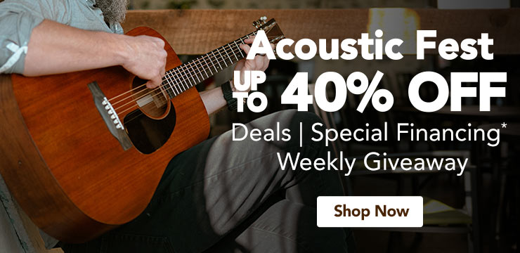 Acoustic Fest, up to forty percent off. Deals, special financing, and weekly giveaway. Shop Now.
